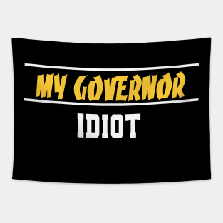 My Governor Idiot Funny Quote Tapestry