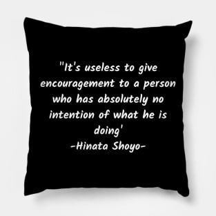 It's useless to give encouragement to a person who has absolutely no intention of what he is doing Pillow