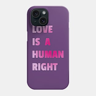 Love Is A Human Right (Pink) Phone Case