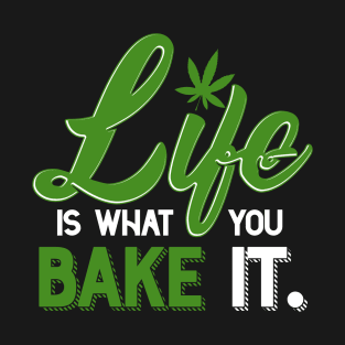 Life is what you Bake it. T-Shirt