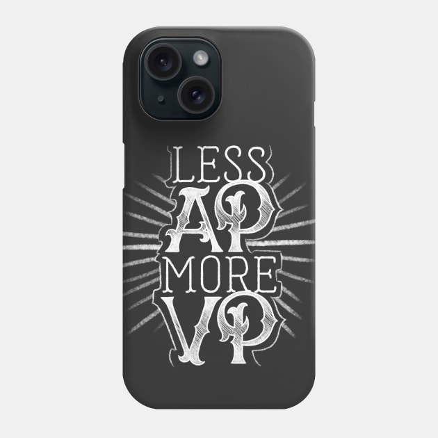 Less AP More VP Phone Case by polliadesign