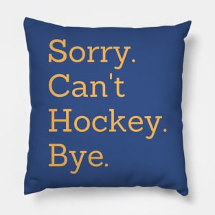 Sorry Can't Hockey Bye Pillow