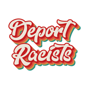 Deport Racists T-Shirt