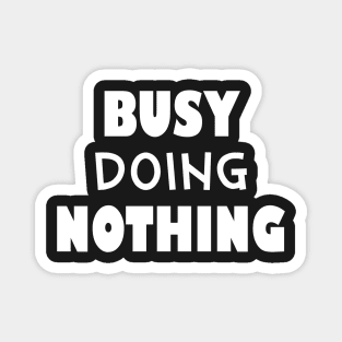 Busy doing nothing Magnet