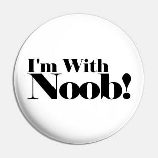 I'm with Noob! Pin