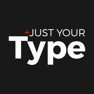 Just Your Type / Adjust Your Type T-Shirt