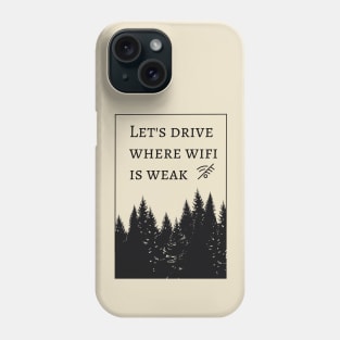 let's drive where wifi is weak Phone Case