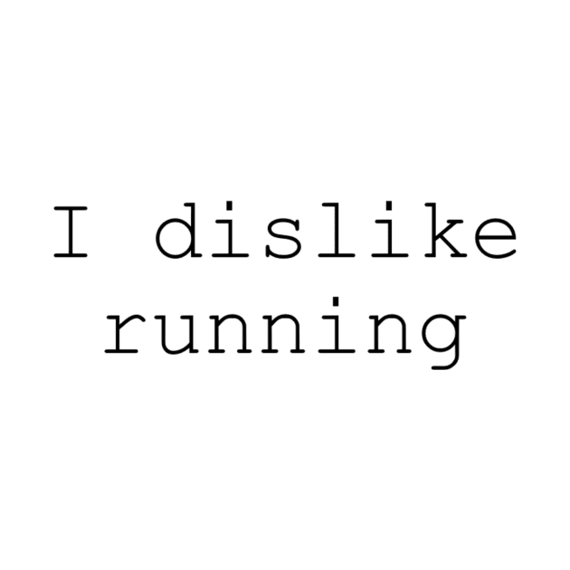 i dislike running by btoth