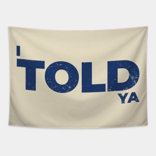 I Told Ya Simple Gift Tapestry