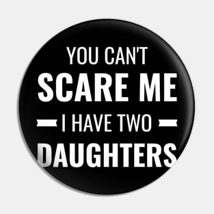 You Can't Scare Me I Have Two Daughters Gift Pin