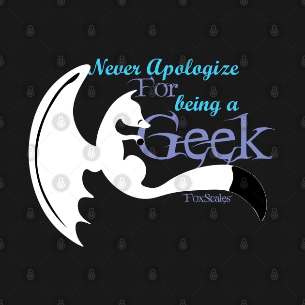 Never Apologize for being a Geek - White by FoxScales