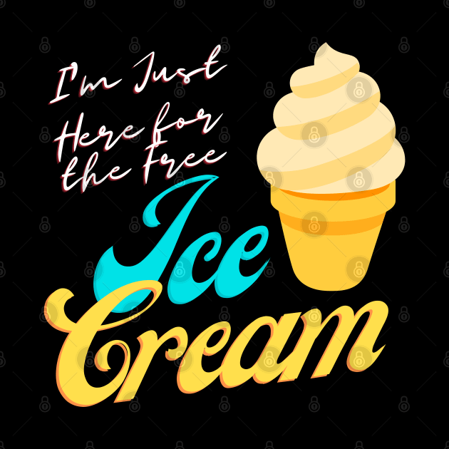 I'm Just Here For The Free Ice Cream, Cute Family Cruise Food Tee by Printofi.com