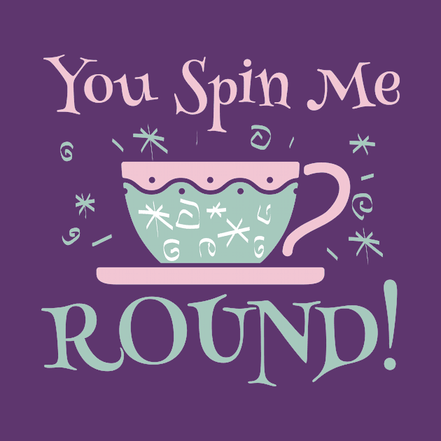 You Spin Me Round by EnchantedTikiTees