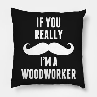 If You Really I’m A Wood Worker – T & Accessories Pillow