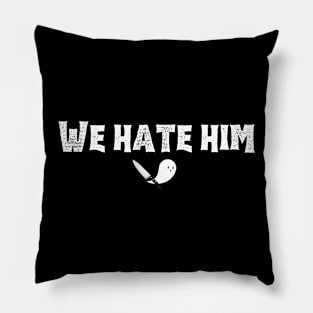 We Hate Him (bold white font) Pillow