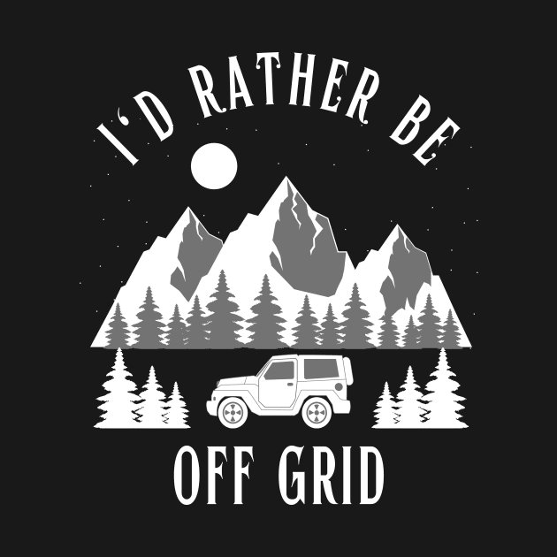 I'd rather be off grid by Tall Tree Tees