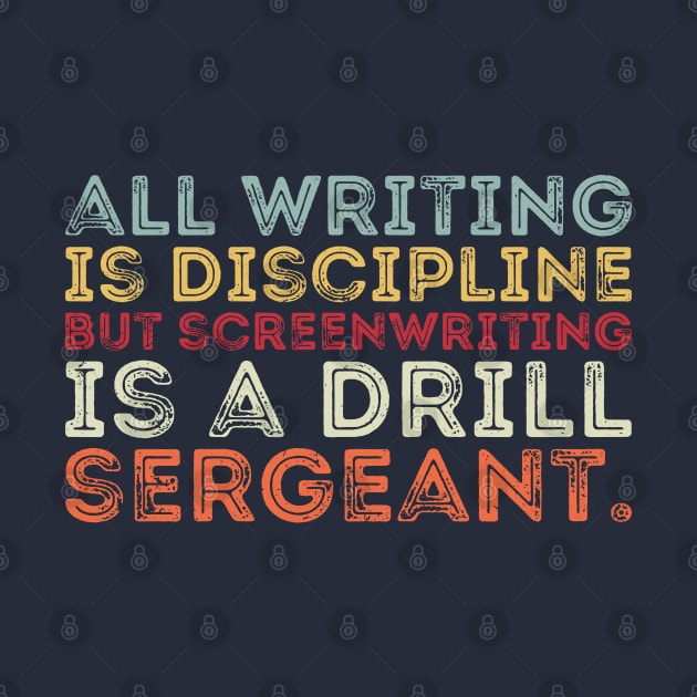 all writing is discipline but screenwriting is a drill sergeant quotes by Gaming champion