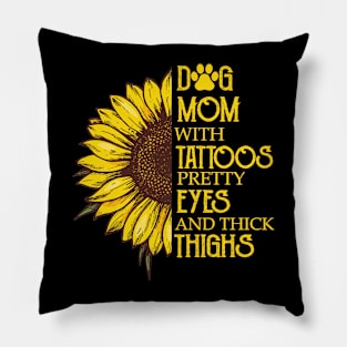Dog Mom With Tattoos Pretty Eyes And Thick Thighs Sunflower Pillow