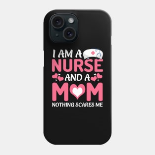 I Am A Nurse And A Mom Nothing Scares Me Mother'S Day Phone Case