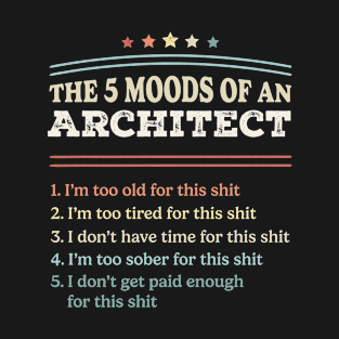 The 5 Moods of an Architect Funny Architect Gifts T-Shirt