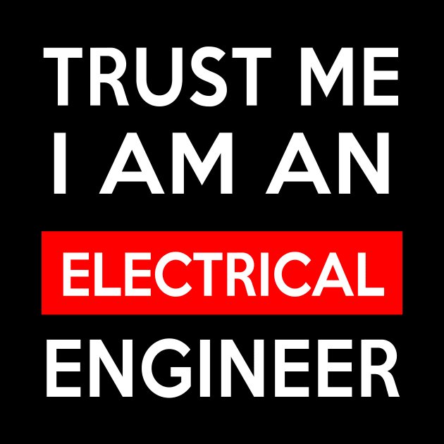 TRUST ME ELECTRICAL ENGINEER by Saytee1