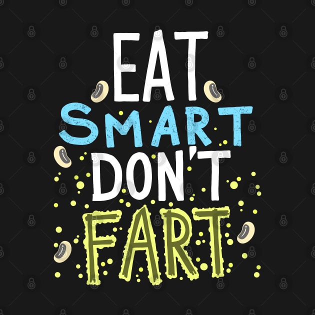 Eat Smart Dont Fart by Scriptnbones