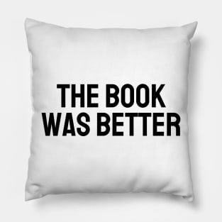 The Book Was Better - Life Quotes Pillow