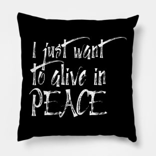 I just want to alive in peace Pillow