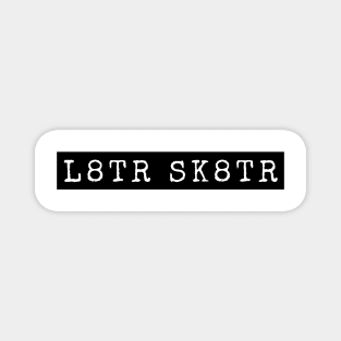 L8TR SK8TR Funny Later Skater Girl Boy Skateboard Sticker Shirts Cool Mask Magnet