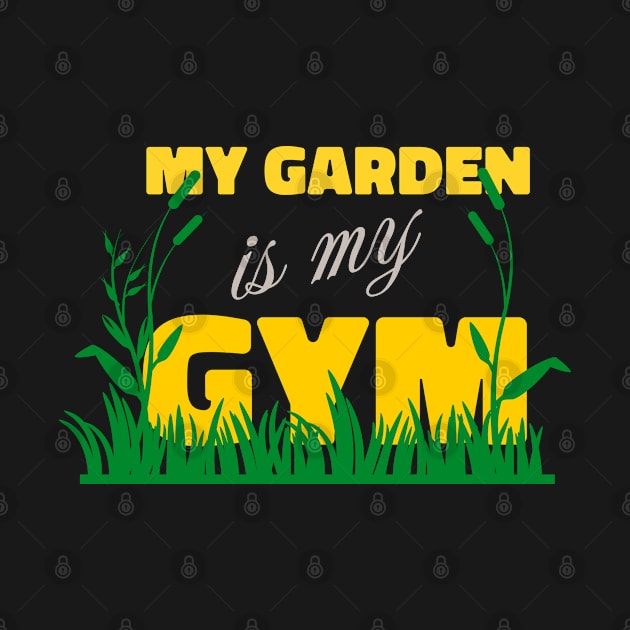 My Garden is my Gym Design for Gardeners by etees0609