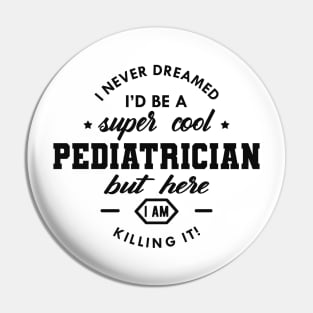 Pediatrician - Cool Pediatrician Pin