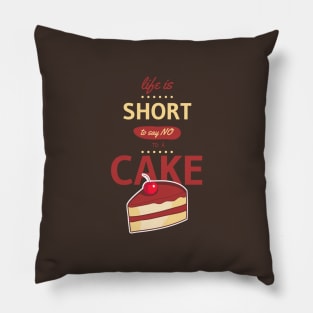 Life is short to say no to a cake Pillow