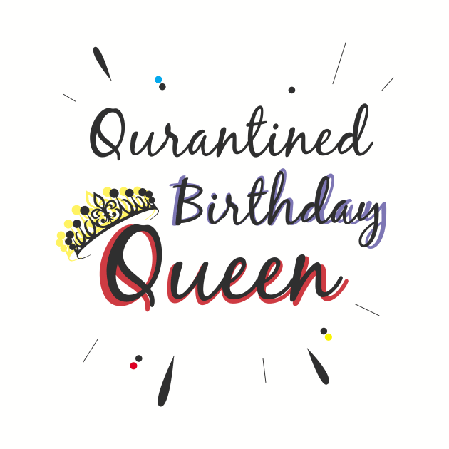 Quarantined Birthday Queen by paintmaninfinity