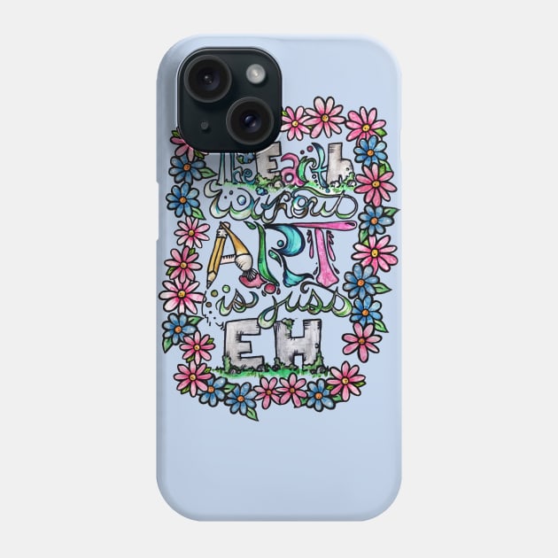 The earth without art is just eh Phone Case by bubbsnugg