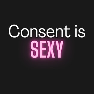 Consent is sexy T-Shirt