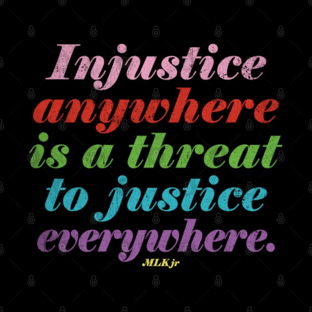 Injustice anywhere is a threat to justice everywhere - MLK Jr Quote - Kelly Design Company by KellyDesignCompany