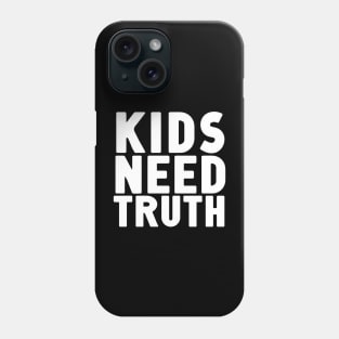 Kids Need Truth Phone Case