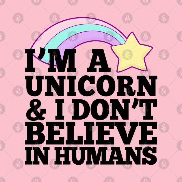 I'm A Unicorn & I Don't Believe In Humans by DankFutura