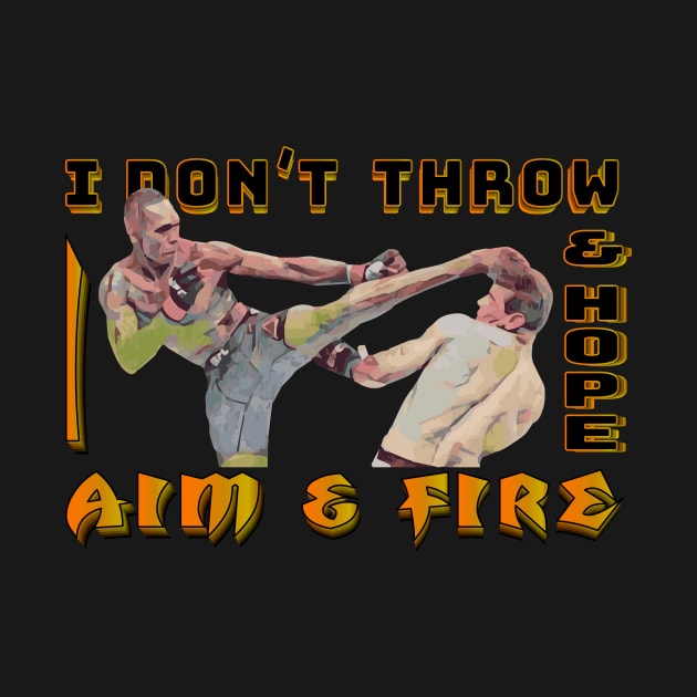 I Dont Throw and Hope I Aim and Fire by FightIsRight