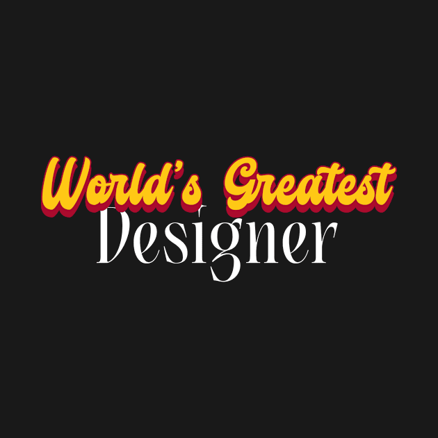 World's Greatest Designer! by victoria@teepublic.com