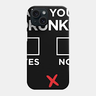 FUNNY QUESTION ARE YOU DRUNK YES OR NO Phone Case