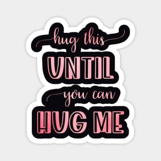 Hug this pillow until you can hug me Magnet