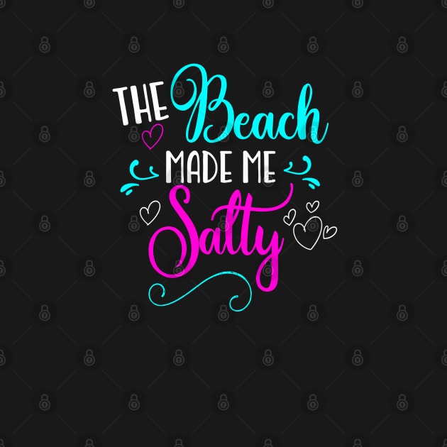 The Beach Made Me Salty by BDAZ