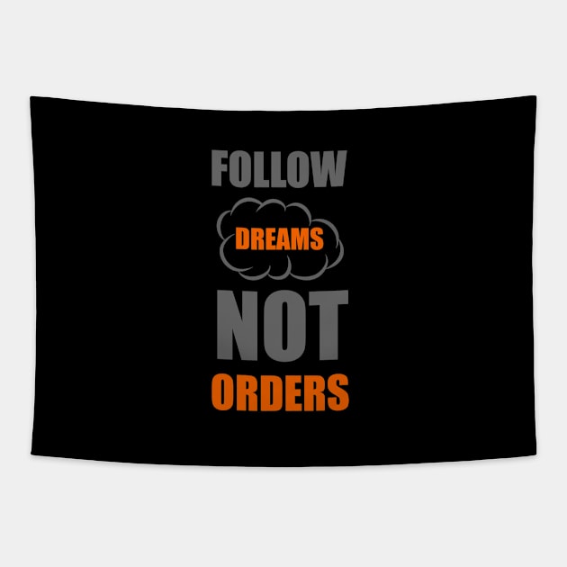 Follow dreams not orders Tapestry by Forart