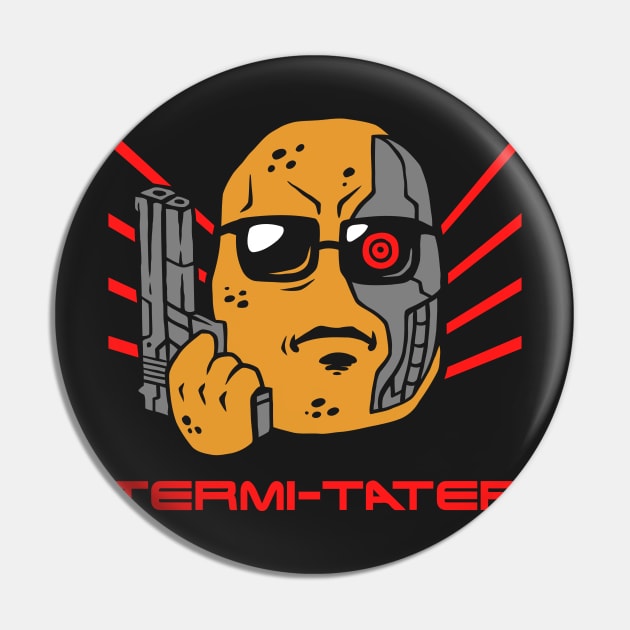 Termi-tater Pin by dumbshirts