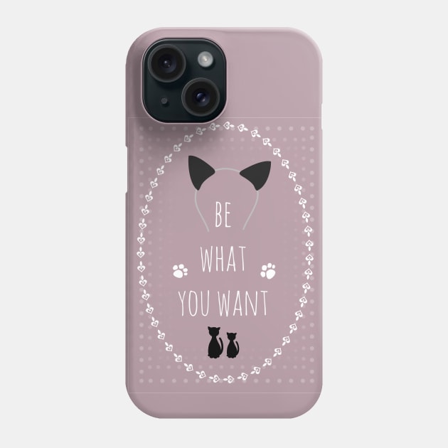 Be what you want 2 Phone Case by TinkM