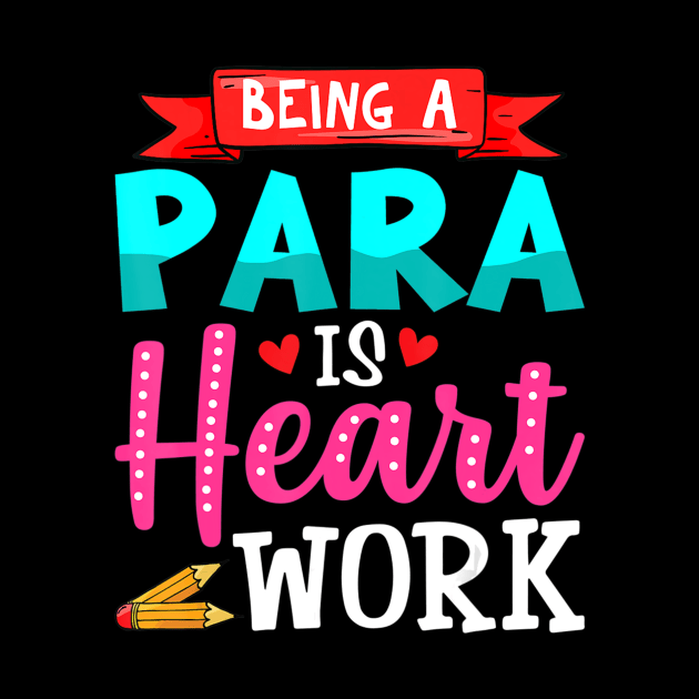 Being A Para Is Heart Work Cute Paraprofessional Gifts by Zak N mccarville