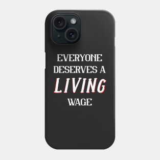 Everyone Deserves a Living Wage Political Phone Case