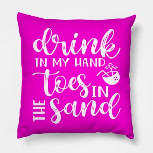 Drink In My Hand Toes In The Sand Beach Alcohol Cruise Vacation Pillow