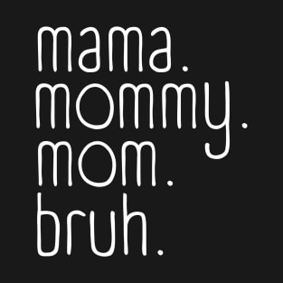 Mama mommy mom bruh T-Shirt